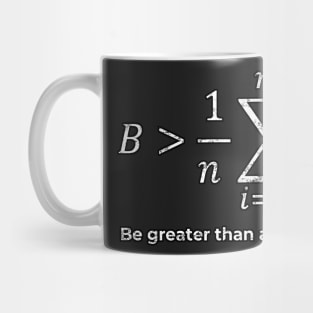 Be greater than average Mug